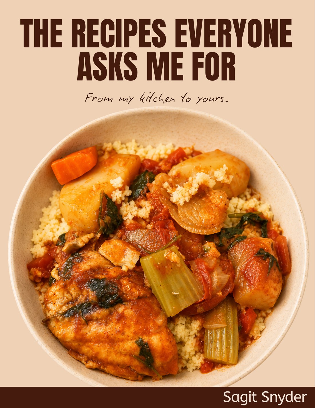 Cover of Sagit's cookbook 'The Recipes Everyone Asks Me For', showing a bowl of chicken and vegetables over couscous, by Sagit Snyder